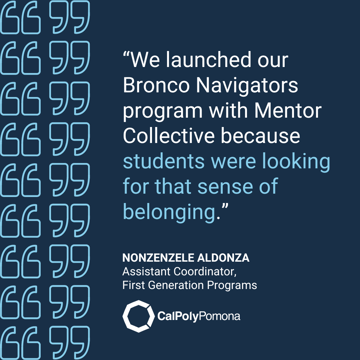 “We launched our Bronco Navigators program with Mentor Collective because students were looking for that sense of belonging.” - Nonzenzele Aldonza